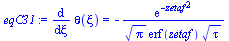 `:=`(eqC31, diff(theta(xi), xi) = `+`(`-`(`/`(`*`(exp(`+`(`-`(`*`(`^`(zetaf, 2)))))), `*`(`^`(Pi, `/`(1, 2)), `*`(erf(zetaf), `*`(`^`(tau, `/`(1, 2)))))))))
