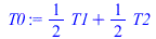 `+`(`*`(`/`(1, 2), `*`(T1)), `*`(`/`(1, 2), `*`(T2)))