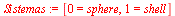 `:=`(Sistemas, [0 = sphere, 1 = shell])