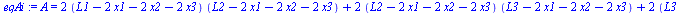 A = `+`(`*`(2, `*`(`+`(L1, `-`(`*`(2, `*`(x1))), `-`(`*`(2, `*`(x2))), `-`(`*`(2, `*`(x3)))), `*`(`+`(L2, `-`(`*`(2, `*`(x1))), `-`(`*`(2, `*`(x2))), `-`(`*`(2, `*`(x3))))))), `*`(2, `*`(`+`(L2, `-`(`...