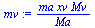 `/`(`*`(ma, `*`(xv, `*`(Mv))), `*`(Ma))