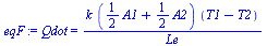 Qdot = `/`(`*`(k, `*`(`+`(`*`(`/`(1, 2), `*`(A1)), `*`(`/`(1, 2), `*`(A2))), `*`(`+`(T1, `-`(T2))))), `*`(Le))