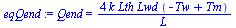 Qend = `+`(`/`(`*`(4, `*`(k, `*`(Lth, `*`(Lwd, `*`(`+`(`-`(Tw), Tm)))))), `*`(L)))