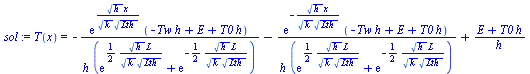 T(x) = `+`(`-`(`/`(`*`(exp(`/`(`*`(`^`(h, `/`(1, 2)), `*`(x)), `*`(`^`(k, `/`(1, 2)), `*`(`^`(Lth, `/`(1, 2)))))), `*`(`+`(`-`(`*`(Tw, `*`(h))), E, `*`(T0, `*`(h))))), `*`(h, `*`(`+`(exp(`+`(`/`(`*`(`...