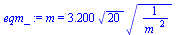 m = `+`(`*`(3.200, `*`(`^`(20, `/`(1, 2)), `*`(`^`(`/`(1, `*`(`^`(m_, 2))), `/`(1, 2))))))