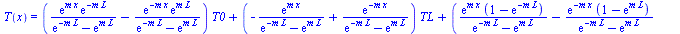 T(x) = `+`(`*`(`+`(`/`(`*`(exp(`*`(m, `*`(x))), `*`(exp(`+`(`-`(`*`(m, `*`(L))))))), `*`(`+`(exp(`+`(`-`(`*`(m, `*`(L))))), `-`(exp(`*`(m, `*`(L))))))), `-`(`/`(`*`(exp(`+`(`-`(`*`(m, `*`(x))))), `*`(...
