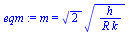 m = `*`(`^`(2, `/`(1, 2)), `*`(`^`(`/`(`*`(h), `*`(R, `*`(k))), `/`(1, 2))))