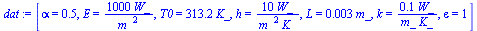 [alpha = .5, E = `+`(`/`(`*`(1000, `*`(W_)), `*`(`^`(m_, 2)))), T0 = `+`(`*`(313.2, `*`(K_))), h = `+`(`/`(`*`(10, `*`(W_)), `*`(`^`(m_, 2), `*`(K_)))), L = `+`(`*`(0.3e-2, `*`(m_))), k = `+`(`/`(`*`(...