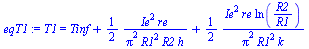 T1 = `+`(Tinf, `/`(`*`(`/`(1, 2), `*`(`^`(Ie, 2), `*`(re))), `*`(`^`(Pi, 2), `*`(`^`(R1, 2), `*`(R2, `*`(h))))), `/`(`*`(`/`(1, 2), `*`(`^`(Ie, 2), `*`(re, `*`(ln(`/`(`*`(R2), `*`(R1))))))), `*`(`^`(P...