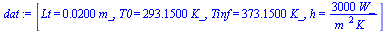 [Lt = `+`(`*`(0.2e-1, `*`(m_))), T0 = `+`(`*`(293.15, `*`(K_))), Tinf = `+`(`*`(373.15, `*`(K_))), h = `+`(`/`(`*`(3000, `*`(W_)), `*`(`^`(m_, 2), `*`(K_))))]