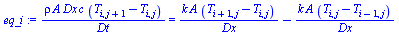 `/`(`*`(rho, `*`(A, `*`(Dx, `*`(c, `*`(`+`(T[i, `+`(j, 1)], `-`(T[i, j]))))))), `*`(Dt)) = `+`(`/`(`*`(k, `*`(A, `*`(`+`(T[`+`(i, 1), j], `-`(T[i, j]))))), `*`(Dx)), `-`(`/`(`*`(k, `*`(A, `*`(`+`(T[i,...