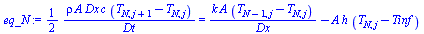 `+`(`/`(`*`(`/`(1, 2), `*`(rho, `*`(A, `*`(Dx, `*`(c, `*`(`+`(T[N, `+`(j, 1)], `-`(T[N, j])))))))), `*`(Dt))) = `+`(`/`(`*`(k, `*`(A, `*`(`+`(T[`+`(N, `-`(1)), j], `-`(T[N, j]))))), `*`(Dx)), `-`(`*`(...
