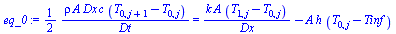 `+`(`/`(`*`(`/`(1, 2), `*`(rho, `*`(A, `*`(Dx, `*`(c, `*`(`+`(T[0, `+`(j, 1)], `-`(T[0, j])))))))), `*`(Dt))) = `+`(`/`(`*`(k, `*`(A, `*`(`+`(T[1, j], `-`(T[0, j]))))), `*`(Dx)), `-`(`*`(A, `*`(h, `*`...