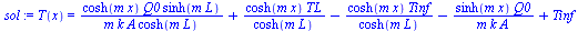 T(x) = `+`(`/`(`*`(cosh(`*`(m, `*`(x))), `*`(Q0, `*`(sinh(`*`(m, `*`(L)))))), `*`(m, `*`(k, `*`(A, `*`(cosh(`*`(m, `*`(L)))))))), `/`(`*`(cosh(`*`(m, `*`(x))), `*`(TL)), `*`(cosh(`*`(m, `*`(L))))), `-...
