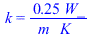k = `+`(`/`(`*`(.25, `*`(W_)), `*`(m_, `*`(K_))))