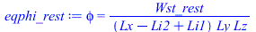 phi = `/`(`*`(Wst_rest), `*`(`+`(Lx, `-`(Li2), Li1), `*`(Ly, `*`(Lz))))
