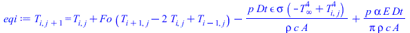 T[i, `+`(j, 1)] = `+`(T[i, j], `*`(Fo, `*`(`+`(T[`+`(i, 1), j], `-`(`*`(2, `*`(T[i, j]))), T[`+`(i, `-`(1)), j]))), `-`(`/`(`*`(p, `*`(Dt, `*`(epsilon, `*`(sigma, `*`(`+`(`-`(`*`(`^`(T[infinity], 4)))...