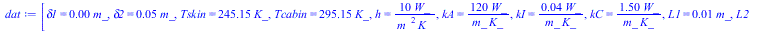 [delta1 = `+`(`*`(0.4e-2, `*`(m_))), delta2 = `+`(`*`(0.50e-1, `*`(m_))), Tskin = `+`(`*`(245.15, `*`(K_))), Tcabin = `+`(`*`(295.15, `*`(K_))), h = `+`(`/`(`*`(10, `*`(W_)), `*`(`^`(m_, 2), `*`(K_)))...