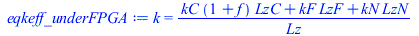 Typesetting:-mprintslash([eqkeff_underFPGA := k = `/`(`*`(`+`(`*`(kC, `*`(`+`(1, f), `*`(LzC))), `*`(kF, `*`(LzF)), `*`(kN, `*`(LzN)))), `*`(Lz))], [k = `/`(`*`(`+`(`*`(kC, `*`(`+`(1, f), `*`(LzC))), ...