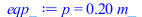 Typesetting:-mprintslash([eqp_ := p = `+`(`*`(.2, `*`(m_)))], [p = `+`(`*`(.2, `*`(m_)))])