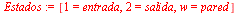 `:=`(Estados, [1 = entrada, 2 = salida, w = pared])