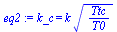 k_c = `*`(k, `*`(`^`(`/`(`*`(Ttc), `*`(T0)), `/`(1, 2))))