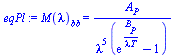 M(lambda)[bb] = `/`(`*`(A[P]), `*`(`^`(lambda, 5), `*`(`+`(exp(`/`(`*`(B[P]), `*`(lambda, `*`(T)))), `-`(1)))))