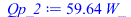 Typesetting:-mprintslash([Qp_2 := `+`(`*`(59.64187746, `*`(W_)))], [`+`(`*`(59.64187746, `*`(W_)))])