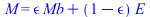 M = `+`(`*`(epsilon, `*`(Mb)), `*`(`+`(1, `-`(epsilon)), `*`(E)))