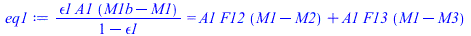 `/`(`*`(epsilon1, `*`(A1, `*`(`+`(M1b, `-`(M1))))), `*`(`+`(1, `-`(epsilon1)))) = `+`(`*`(A1, `*`(F12, `*`(`+`(M1, `-`(M2))))), `*`(A1, `*`(F13, `*`(`+`(M1, `-`(M3))))))