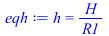 h = `/`(`*`(H), `*`(R1))