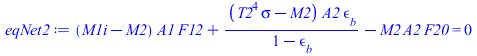 `+`(`*`(`+`(M1i, `-`(M2)), `*`(A1, `*`(F12))), `/`(`*`(`+`(`*`(`^`(T2, 4), `*`(sigma)), `-`(M2)), `*`(A2, `*`(epsilon[b]))), `*`(`+`(1, `-`(epsilon[b])))), `-`(`*`(M2, `*`(A2, `*`(F20))))) = 0