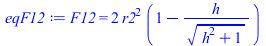 F12 = `+`(`*`(2, `*`(`^`(r2, 2), `*`(`+`(1, `-`(`/`(`*`(h), `*`(`^`(`+`(`*`(`^`(h, 2)), 1), `/`(1, 2))))))))))