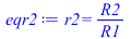 r2 = `/`(`*`(R2), `*`(R1))