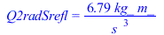 Q2radSrefl = `+`(`/`(`*`(6.793187925, `*`(kg_, `*`(m_))), `*`(`^`(s_, 3))))