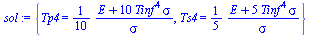 {Tp4 = `+`(`/`(`*`(`/`(1, 10), `*`(`+`(E, `*`(10, `*`(`^`(Tinf, 4), `*`(sigma)))))), `*`(sigma))), Ts4 = `+`(`/`(`*`(`/`(1, 5), `*`(`+`(E, `*`(5, `*`(`^`(Tinf, 4), `*`(sigma)))))), `*`(sigma)))}