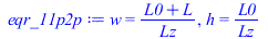 w = `/`(`*`(`+`(L0, L)), `*`(Lz)), h = `/`(`*`(L0), `*`(Lz))