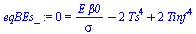 0 = `+`(`/`(`*`(E, `*`(beta0)), `*`(sigma)), `-`(`*`(2, `*`(`^`(Ts, 4)))), `*`(2, `*`(`^`(Tinf, 4))))