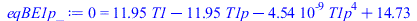 0 = `+`(`*`(11.95197866, `*`(T1)), `-`(`*`(11.95197866, `*`(T1p))), `-`(`*`(0.4536000000e-8, `*`(`^`(T1p, 4)))), 14.72806147)
