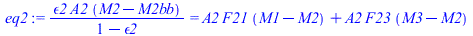 `/`(`*`(epsilon2, `*`(A2, `*`(`+`(M2, `-`(M2bb))))), `*`(`+`(1, `-`(epsilon2)))) = `+`(`*`(A2, `*`(F21, `*`(`+`(M1, `-`(M2))))), `*`(A2, `*`(F23, `*`(`+`(M3, `-`(M2))))))