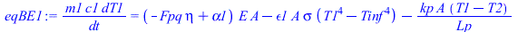 `/`(`*`(m1, `*`(c1, `*`(dT1))), `*`(dt)) = `+`(`*`(`+`(`-`(`*`(Fpq, `*`(eta))), alpha1), `*`(E, `*`(A))), `-`(`*`(epsilon1, `*`(A, `*`(sigma, `*`(`+`(`*`(`^`(T1, 4)), `-`(`*`(`^`(Tinf, 4))))))))), `-`...