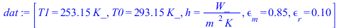 [T1 = `+`(`*`(253.15, `*`(K_))), T0 = `+`(`*`(293.15, `*`(K_))), h = `/`(`*`(W_), `*`(`^`(m_, 2), `*`(K_))), epsilon[m] = .85, epsilon[r] = .1]