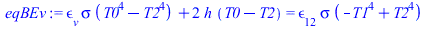`+`(`*`(epsilon[v], `*`(sigma, `*`(`+`(`*`(`^`(T0, 4)), `-`(`*`(`^`(T2, 4))))))), `*`(2, `*`(h, `*`(`+`(T0, `-`(T2)))))) = `*`(epsilon[12], `*`(sigma, `*`(`+`(`-`(`*`(`^`(T1, 4))), `*`(`^`(T2, 4))))))