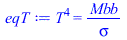 `*`(`^`(T, 4)) = `/`(`*`(Mbb), `*`(sigma))