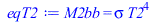 Typesetting:-mprintslash([eqT2 := M2bb = `*`(sigma, `*`(`^`(T2, 4)))], [M2bb = `*`(sigma, `*`(`^`(T2, 4)))])