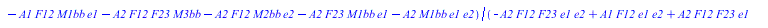 {M1 = `/`(`*`(`+`(`-`(`*`(A2, `*`(F12, `*`(F23, `*`(M3bb, `*`(e1, `*`(e2))))))), `*`(A1, `*`(F12, `*`(M1bb, `*`(e1, `*`(e2))))), `*`(A2, `*`(F12, `*`(F23, `*`(M3bb, `*`(e1))))), `*`(A2, `*`(F12, `*`(F...