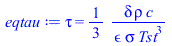 tau = `+`(`/`(`*`(`/`(1, 3), `*`(delta, `*`(rho, `*`(c)))), `*`(epsilon, `*`(sigma, `*`(`^`(Tst, 3))))))