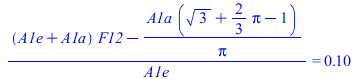 `/`(`*`(`+`(`*`(`+`(A1e, A1a), `*`(F12)), `-`(`/`(`*`(A1a, `*`(`+`(`*`(`^`(3, `/`(1, 2))), `*`(`/`(2, 3), `*`(Pi)), `-`(1)))), `*`(Pi))))), `*`(A1e)) = .1003143246