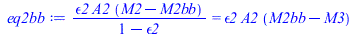 Typesetting:-mprintslash([eq2bb := `/`(`*`(epsilon2, `*`(A2, `*`(`+`(M2, `-`(M2bb))))), `*`(`+`(1, `-`(epsilon2)))) = `*`(epsilon2, `*`(A2, `*`(`+`(M2bb, `-`(M3)))))], [`/`(`*`(epsilon2, `*`(A2, `*`(`...