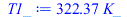 Typesetting:-mprintslash([T1_ := `+`(`*`(322.3741316, `*`(K_)))], [`+`(`*`(322.3741316, `*`(K_)))])